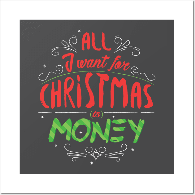 All i want for Christmas is money Wall Art by Poogz